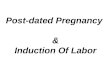Post-dated Pregnancy & Induction Of Labor. Post-term Pregnancy ( Syn:Post-dated Pregnancy or Post maturity Prolonged pregnancy) A pregnancy that has reached