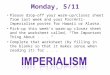 Monday, 5/11 Please drop-off your warm-up/closer sheet from last week and your Pro/Anti-Imperialism poster for Hawaii or Alaska. Pick-up this week’s warm-up