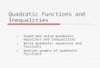 Quadratic Functions and Inequalities 1.Graph and solve quadratic equations and inequalities 2.Write quadratic equations and functions 3.Analyze graphs