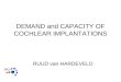 DEMAND and CAPACITY OF COCHLEAR IMPLANTATIONS RUUD van HARDEVELD