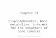 1 © 2015, Elsevier Inc., Heymann, Bone Cancer, Second Edition Chapter 51 Bisphosphonates, bone metabolism: interest for the treatment of bone cancers