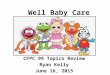 Well Baby Care CFPC 99 Topics Review Ryan Kelly June 16, 2015