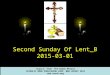 Second Sunday Of Lent_B 2015-03-01 Source: from The Roman Míssal CATHOLIC BOOK PUBLISHING CORP. NEW JERSEY 2011 and usccb.org