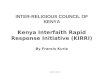IRCK 2015 INTER-RELIGIOUS COUNCIL OF KENYA Kenya Interfaith Rapid Response Initiative (KIRRI) By Francis Kuria