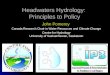 Headwaters Hydrology: Principles to Policy John Pomeroy Canada Research Chair in Water Resources and Climate Change Centre for Hydrology University of