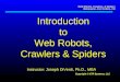 Web Robots, Crawlers, & Spiders Webmaster- Fort Collins, CO Copyright © XTR Systems, LLC Introduction to Web Robots, Crawlers & Spiders Instructor: Joseph
