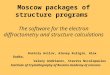 Moscow packages of structure programs The software for the electron diffractometry and structure calculations Anatoly Avilov, Alexey Kuligin, Alex Dudka,