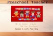Preschool Teacher By: Ana Gonzalez Jen Karber Ming Yong Elena Orozco Career & Life Planning