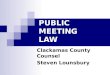 PUBLIC MEETING LAW Clackamas County Counsel Steven Lounsbury