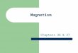 Magnetism Chapters 36 & 37. General Info. Moving charges cause magnetism Magnets have magnetic fields around them. (Magnetism acts at a distance. ) Magnets