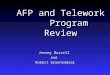 AFP and Telework Program Review Jeremy Buzzell and Robert Groenendaal