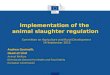 Implementation of the animal slaughter regulation Andrea Gavinelli, Head of Unit Animal Welfare Directorate General for Health and Food Safety European