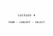 Lecture 4 TERM – CONCEPT – OBJECT. The semiotic triangle and terminological work The semiotic triangle (language symbol – thought/concept – referent/object