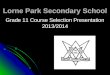 Lorne Park Secondary School Grade 11 Course Selection Presentation 2013/2014