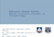 Behavior Based Safety Methods of Positive Influence, An Attitude Change Col Bob Diduch, National Safety Officer Mr. Chris Hamm, CAP-USAF Director of Safety