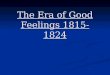 The Era of Good Feelings 1815-1824. The Election of 1816