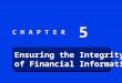 Ensuring the Integrity of Financial Information Ensuring the Integrity of Financial Information C H A P T E R 5