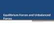 Equilibrium Forces and Unbalanced Forces Topic Overview A force is a push or a pull applied to an object. A net Force (F net ) is the sum of all the
