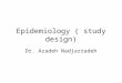 Epidemiology ( study design) Dr. Azadeh Nadjarzadeh
