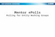 Mentor ePolls Polling for Entity Working Groups. 2 What is ePolls? ePolls is the newest feature of Mentor, the IEEE tool for Working Group collaboration