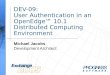 DEV-09: User Authentication in an OpenEdge™ 10.1 Distributed Computing Environment Michael Jacobs Development Architect