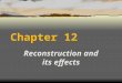 Chapter 12 Reconstruction and its effects. Lincoln’s Reconstruction plan Lincoln’s Reconstruction plan  Proclamation of Amnesty and Reconstruction