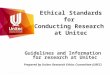 Ethical Standards for Conducting Research at Unitec Guidelines and Information for research at Unitec Prepared by Unitec Research Ethics Committee (UREC)