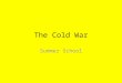 The Cold War Summer School. Communism Single party rule of a country controlling politics and the economy. The state owns and runs most businesses and