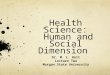 Health Science: Human and Social Dimension Dr. M. L. Holt Lecture Two Morgan State University