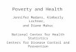 Poverty and Health Jennifer Madans, Kimberly Lochner, and Diane Makuc National Center for Health Statistics Centers for Disease Control and Prevention