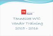 Tennessee WIC Vendor Training 2015 - 2016 1. Special Supplemental Nutrition Program for Women, Infants and Children (WIC) WIC continues to safeguard the