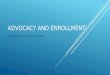 ADVOCACY AND ENROLLMENT Challenges and Opportunities