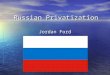 Russian Privatization Jordan Ford. Outline Basic Information Basic Information Background Leading to Privatization Background Leading to Privatization