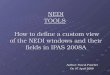 NEDI TOOLS How to define a custom view of the NEDI windows and their fields in IPAS 2008A Author: Pascal Pauchet On 07 April 2008