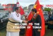 MALO E LELEI NI HAO! WELCOME TO THE KINGDOM OF TONGA