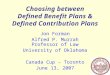 Choosing between Defined Benefit Plans & Defined Contribution Plans Jon Forman Alfred P. Murrah Professor of Law University of Oklahoma Canada Cup – Toronto