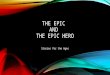 THE EPIC AND THE EPIC HERO Stories for the Ages. THE EPIC Epic poetry has maintained its appeal through the ages. A few of the classic epic poems are:
