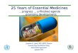 25 Years of Essential Medicines … progress … unfinished agenda … promising developments Jonathan D. Quick, MD, MPH, Director Essential Drugs and Medicines