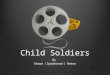 Child Soldiers By Shawn (Spiderman) Reece. LEARNING MOMENT