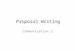 Proposal Writing Communication 2. Proposals. What is a Proposal? A proposal is a written report that seeks to persuade the reader to accept a suggested