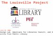 The Louisville Project MIT Design Lab, Americans for Libraries Council, and the Louisville Free Public Library July 18, 2006