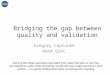 Bridging the gap between quality and validation Gregory Leptoukh NASA GSFC Some of the slides have been borrowed from Steve Volz who in turn has borrowed