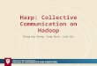 Harp: Collective Communication on Hadoop Bingjing Zhang, Yang Ruan, Judy Qiu