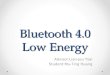 Bluetooth 4.0 Low Energy Advisor:Lian-Jou Tsai Student:Mu-Ting Huang