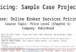 Pricing: Sample Case Project Case: Online Broker Services Pricing Course Topic: Price Level (Chapter 6) Company: Robinhood © Stephan Sorger 2015: ;