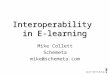 Mike Collett Schemeta mike@schemeta.com Interoperability in E-learning