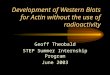 Development of Western Blots for Actin without the use of radioactivity Geoff Theobald STEP Summer Internship Program June 2003