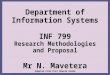 Department of Information Systems INF 799 Research Methodologies and Proposal Mr N. Mavetera Adapted From Prof Dewald Roode