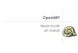 OpenMP Martin Kruliš Jiří Dokulil. OpenMP OpenMP Architecture Review Board Compaq, HP, Intel, IBM, KAI, SGI, SUN, U.S. Department of Energy,… 