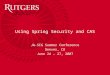 Using Spring Security and CAS JA-SIG Summer Conference Denver, CO June 24 – 27, 2007